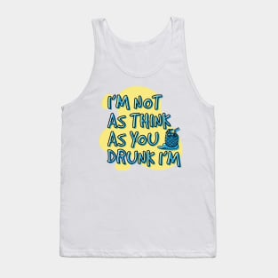 I'm not as think as you drunk I'm Tank Top